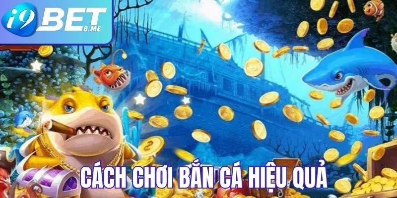 Cách chơi bắn cá chi tiết tại i9bet