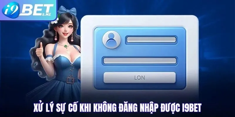 Xử Lý Sự Cố Khi Không Đăng Nhập Được i9bet