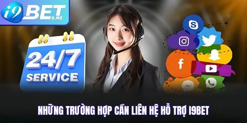 Những Trường Hợp Cần Liên Hệ Hỗ Trợ i9bet