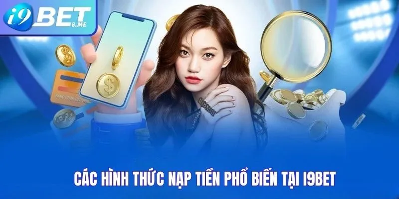 Các Hình Thức Nạp Tiền Phổ Biến Tại i9bet