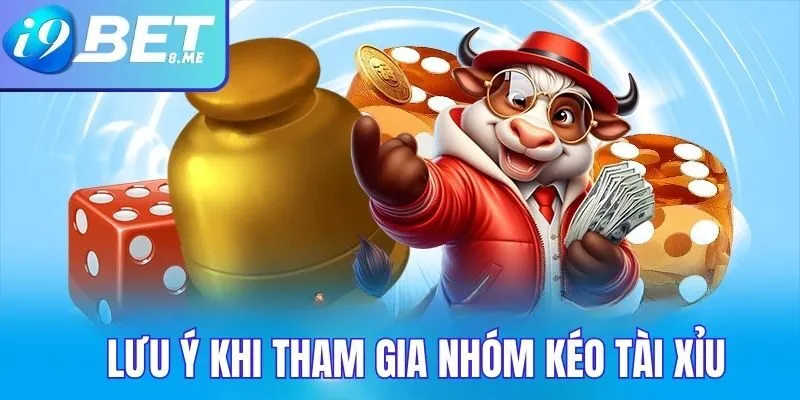 Lưu ý khi tham gia nhóm kéo tài xỉu