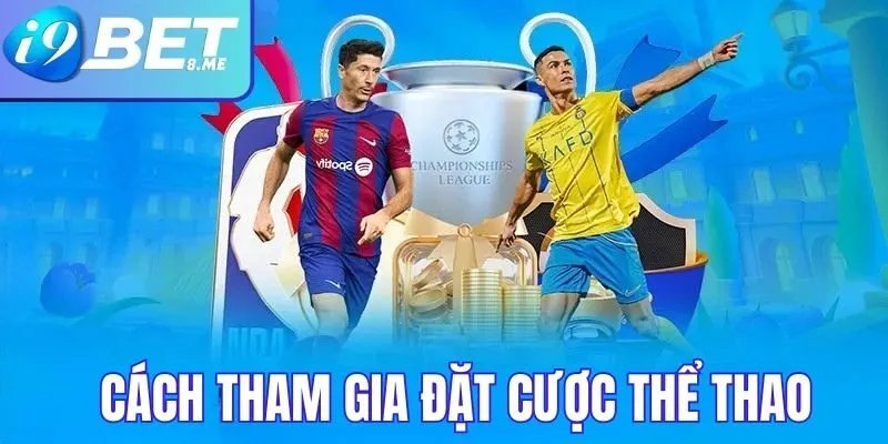 Cách tham gia đặt cược thể thao dễ dàng trên i9bet
