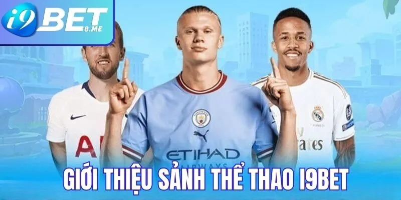 Giới thiệu về sảnh thể thao tại i9bet