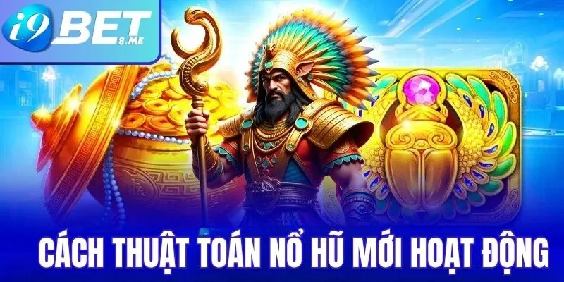 Cách Thuật Toán Nổ Hũ Mới Hoạt Động Tại i9bet